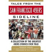 Tales from the San Francisco 49ers Sideline : A Collection of the Greatest 49ers Stories Ever Told (Hardcover)